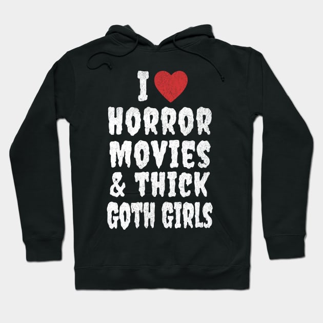 I Love Horror Movies and Thick Goth Girls Hoodie by RuthlessMasculinity